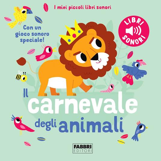 il carnevale degli animali. saint-saëns. i miei piccoli libri sonori. ediz. a colori